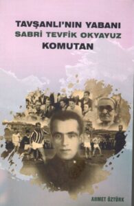 Tavşanlı’nın Yabanı Sabri Tevfik Okyayuz Komutan