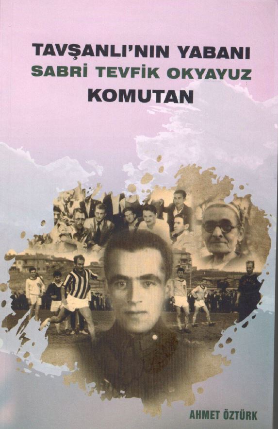 Tavşanlı’nın Yabanı Sabri Tevfik Okyayuz Komutan